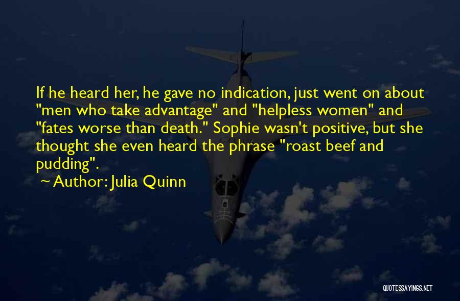 Julia Quinn Quotes: If He Heard Her, He Gave No Indication, Just Went On About Men Who Take Advantage And Helpless Women And