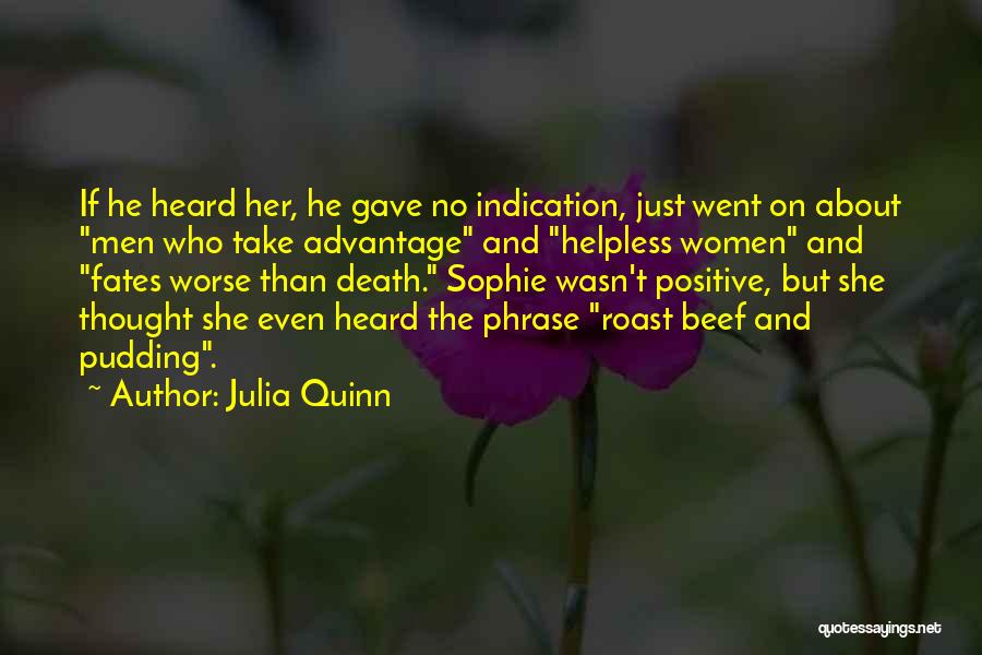 Julia Quinn Quotes: If He Heard Her, He Gave No Indication, Just Went On About Men Who Take Advantage And Helpless Women And