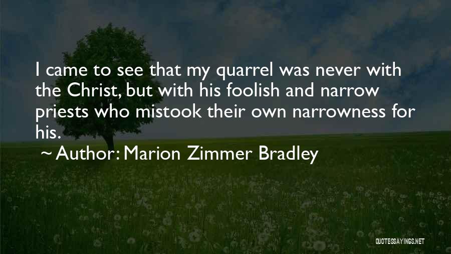 Marion Zimmer Bradley Quotes: I Came To See That My Quarrel Was Never With The Christ, But With His Foolish And Narrow Priests Who