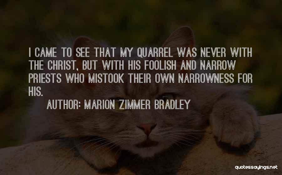 Marion Zimmer Bradley Quotes: I Came To See That My Quarrel Was Never With The Christ, But With His Foolish And Narrow Priests Who