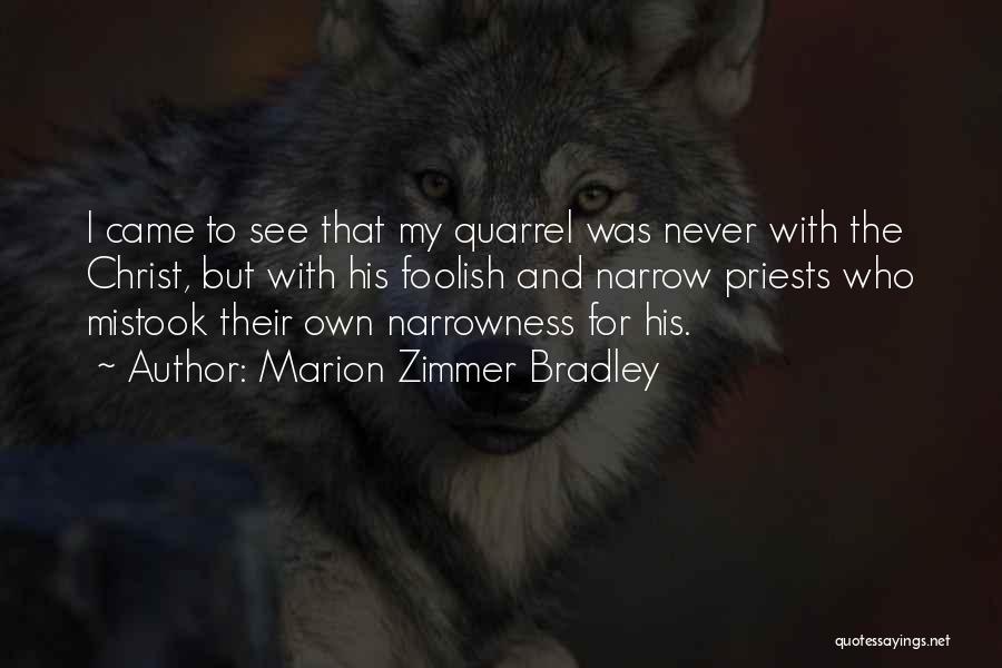 Marion Zimmer Bradley Quotes: I Came To See That My Quarrel Was Never With The Christ, But With His Foolish And Narrow Priests Who