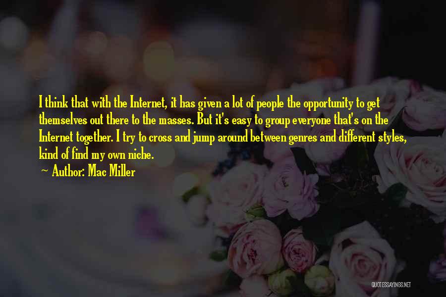 Mac Miller Quotes: I Think That With The Internet, It Has Given A Lot Of People The Opportunity To Get Themselves Out There