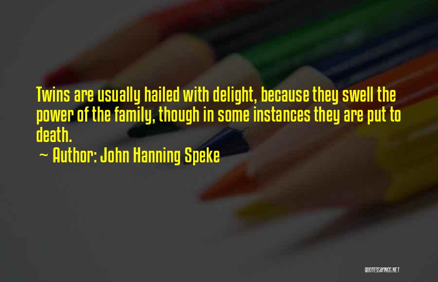 John Hanning Speke Quotes: Twins Are Usually Hailed With Delight, Because They Swell The Power Of The Family, Though In Some Instances They Are