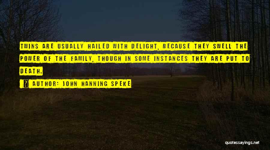 John Hanning Speke Quotes: Twins Are Usually Hailed With Delight, Because They Swell The Power Of The Family, Though In Some Instances They Are