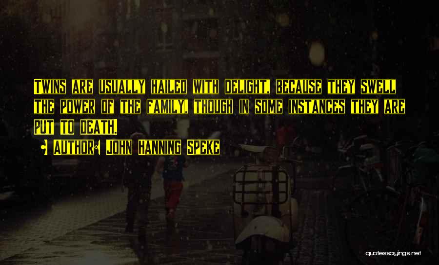 John Hanning Speke Quotes: Twins Are Usually Hailed With Delight, Because They Swell The Power Of The Family, Though In Some Instances They Are