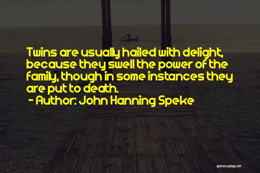 John Hanning Speke Quotes: Twins Are Usually Hailed With Delight, Because They Swell The Power Of The Family, Though In Some Instances They Are