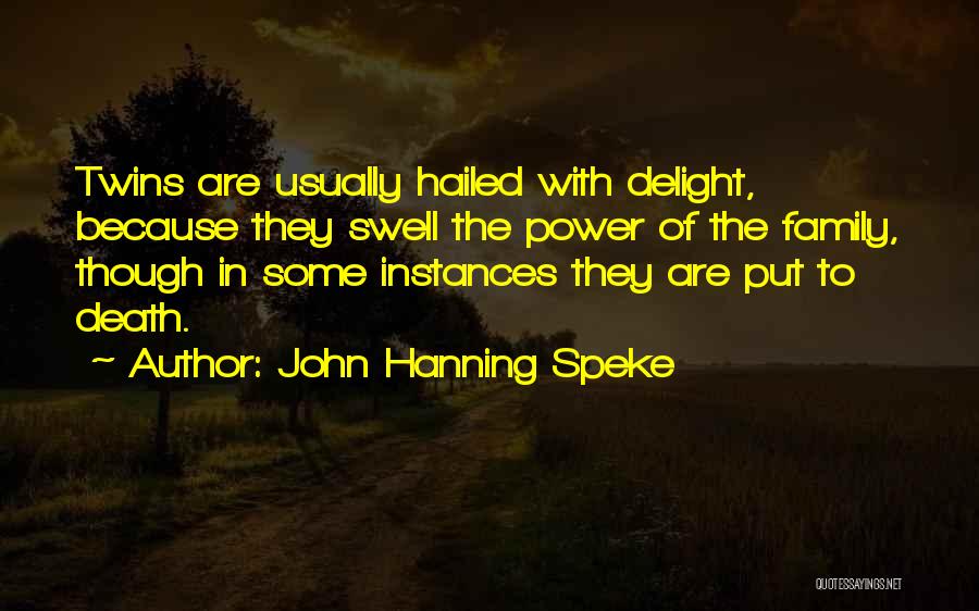 John Hanning Speke Quotes: Twins Are Usually Hailed With Delight, Because They Swell The Power Of The Family, Though In Some Instances They Are