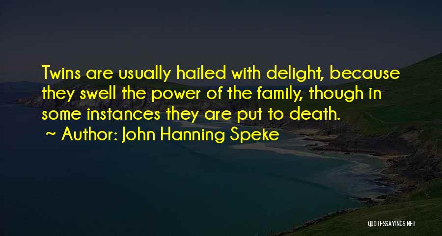 John Hanning Speke Quotes: Twins Are Usually Hailed With Delight, Because They Swell The Power Of The Family, Though In Some Instances They Are