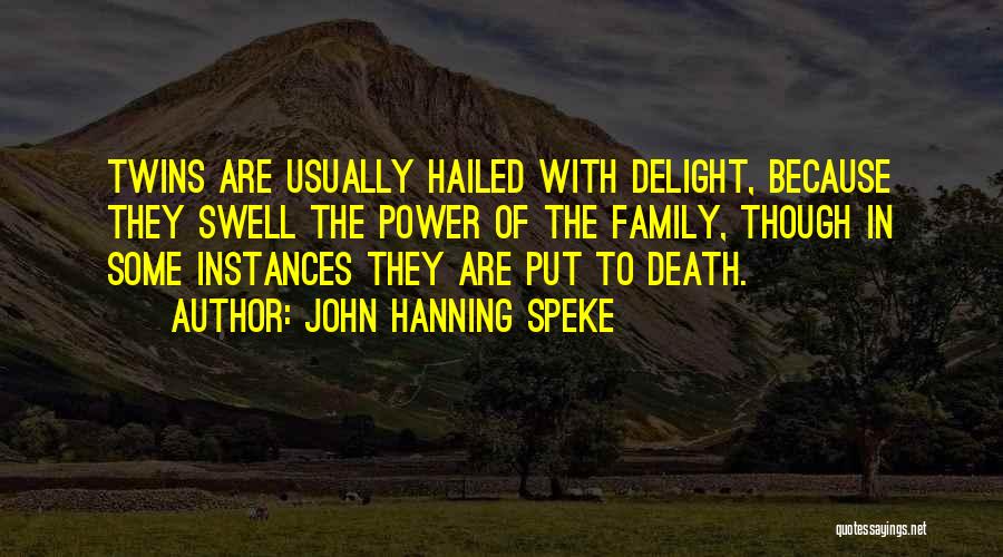 John Hanning Speke Quotes: Twins Are Usually Hailed With Delight, Because They Swell The Power Of The Family, Though In Some Instances They Are