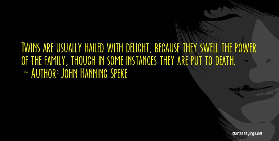 John Hanning Speke Quotes: Twins Are Usually Hailed With Delight, Because They Swell The Power Of The Family, Though In Some Instances They Are