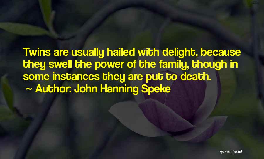 John Hanning Speke Quotes: Twins Are Usually Hailed With Delight, Because They Swell The Power Of The Family, Though In Some Instances They Are