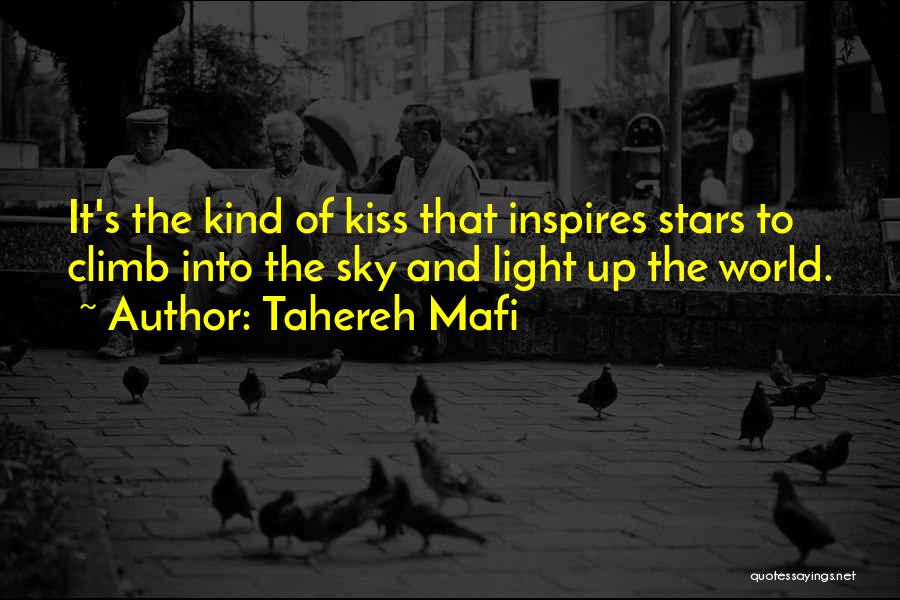 Tahereh Mafi Quotes: It's The Kind Of Kiss That Inspires Stars To Climb Into The Sky And Light Up The World.