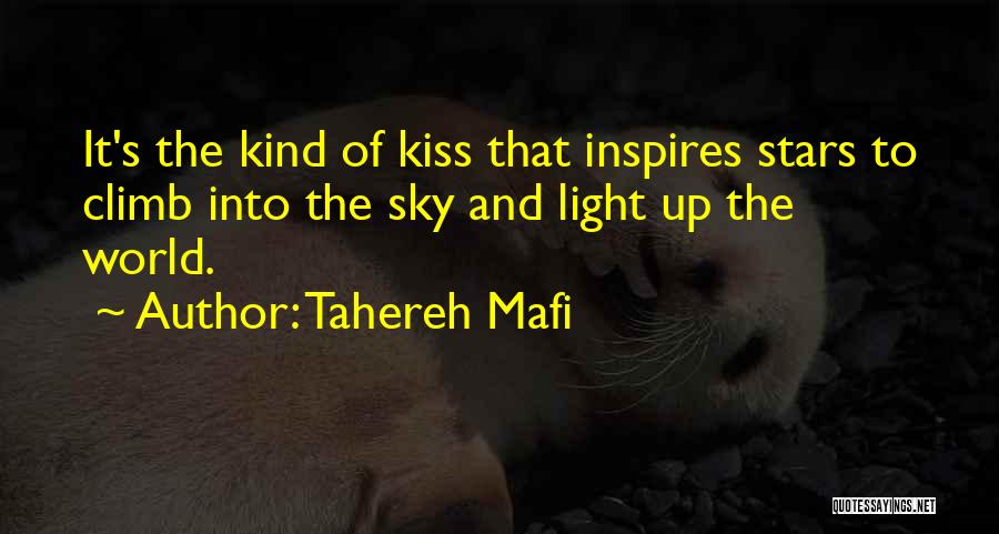 Tahereh Mafi Quotes: It's The Kind Of Kiss That Inspires Stars To Climb Into The Sky And Light Up The World.