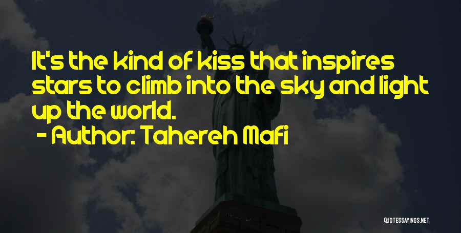 Tahereh Mafi Quotes: It's The Kind Of Kiss That Inspires Stars To Climb Into The Sky And Light Up The World.