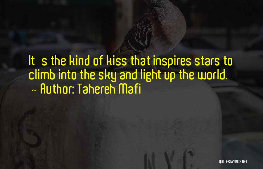 Tahereh Mafi Quotes: It's The Kind Of Kiss That Inspires Stars To Climb Into The Sky And Light Up The World.