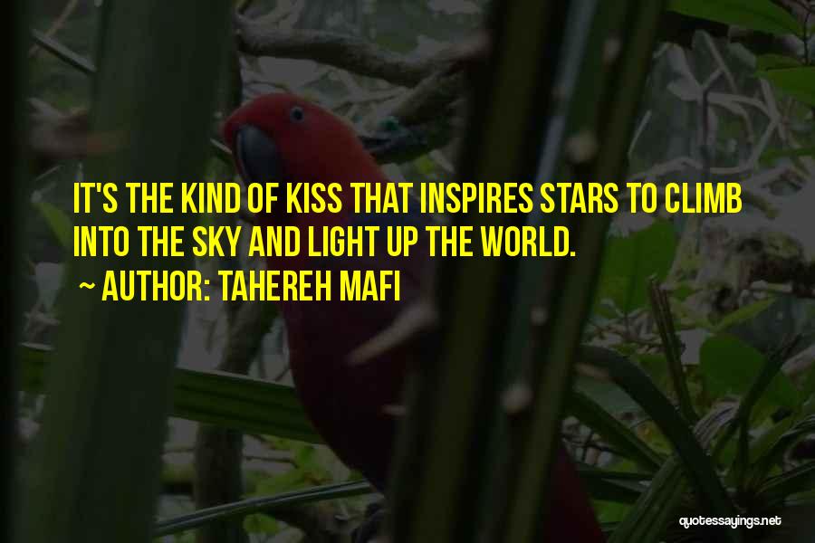 Tahereh Mafi Quotes: It's The Kind Of Kiss That Inspires Stars To Climb Into The Sky And Light Up The World.