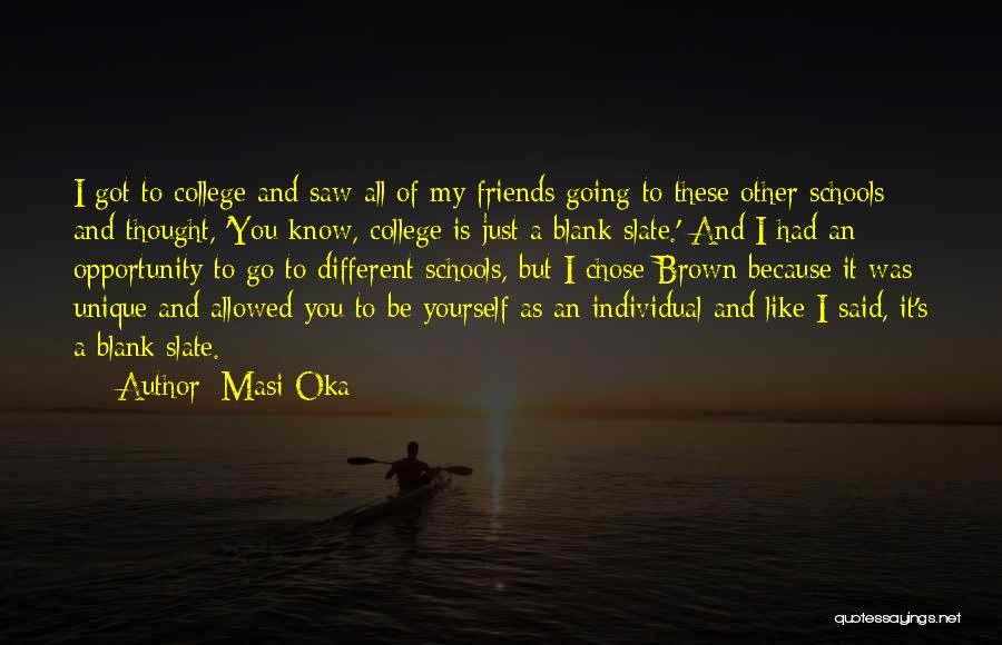 Masi Oka Quotes: I Got To College And Saw All Of My Friends Going To These Other Schools And Thought, 'you Know, College