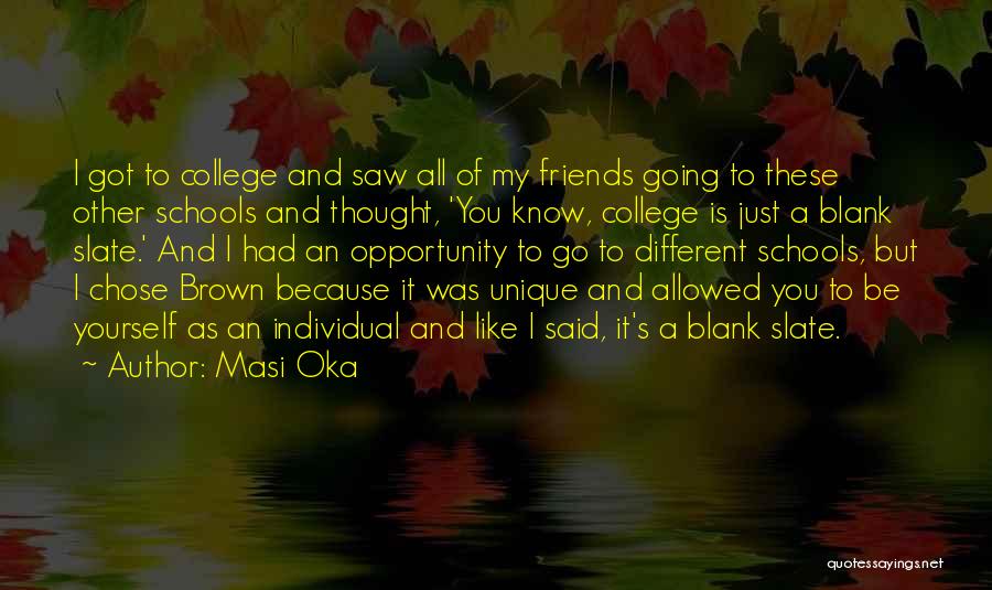 Masi Oka Quotes: I Got To College And Saw All Of My Friends Going To These Other Schools And Thought, 'you Know, College