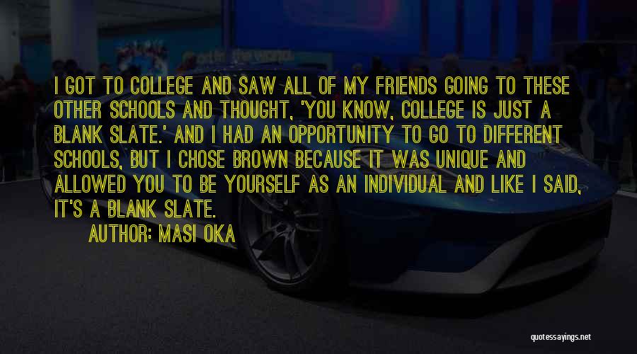 Masi Oka Quotes: I Got To College And Saw All Of My Friends Going To These Other Schools And Thought, 'you Know, College