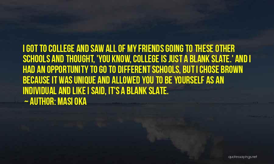 Masi Oka Quotes: I Got To College And Saw All Of My Friends Going To These Other Schools And Thought, 'you Know, College