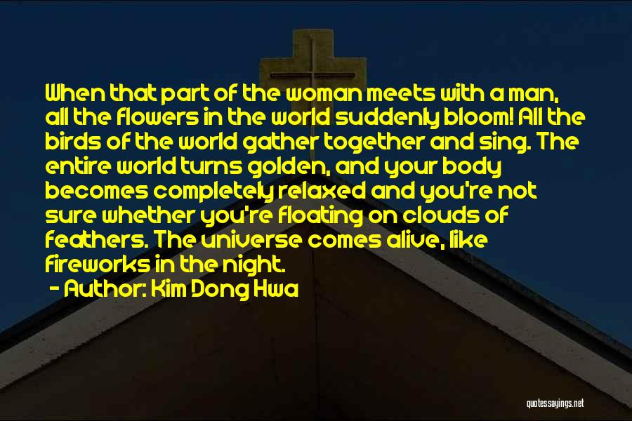 Kim Dong Hwa Quotes: When That Part Of The Woman Meets With A Man, All The Flowers In The World Suddenly Bloom! All The