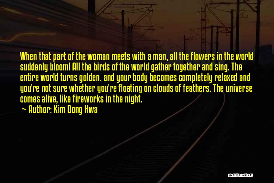 Kim Dong Hwa Quotes: When That Part Of The Woman Meets With A Man, All The Flowers In The World Suddenly Bloom! All The