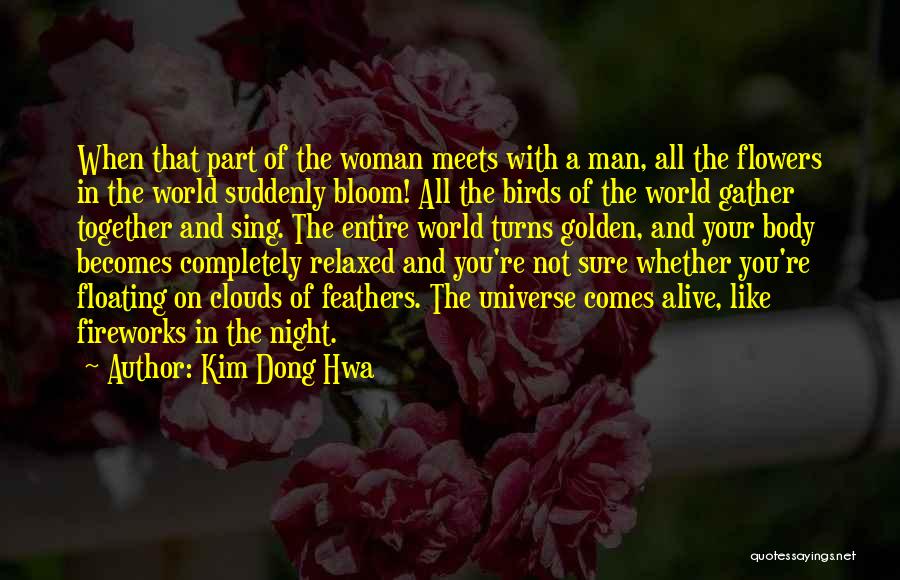 Kim Dong Hwa Quotes: When That Part Of The Woman Meets With A Man, All The Flowers In The World Suddenly Bloom! All The