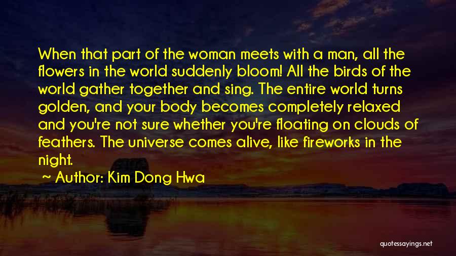 Kim Dong Hwa Quotes: When That Part Of The Woman Meets With A Man, All The Flowers In The World Suddenly Bloom! All The