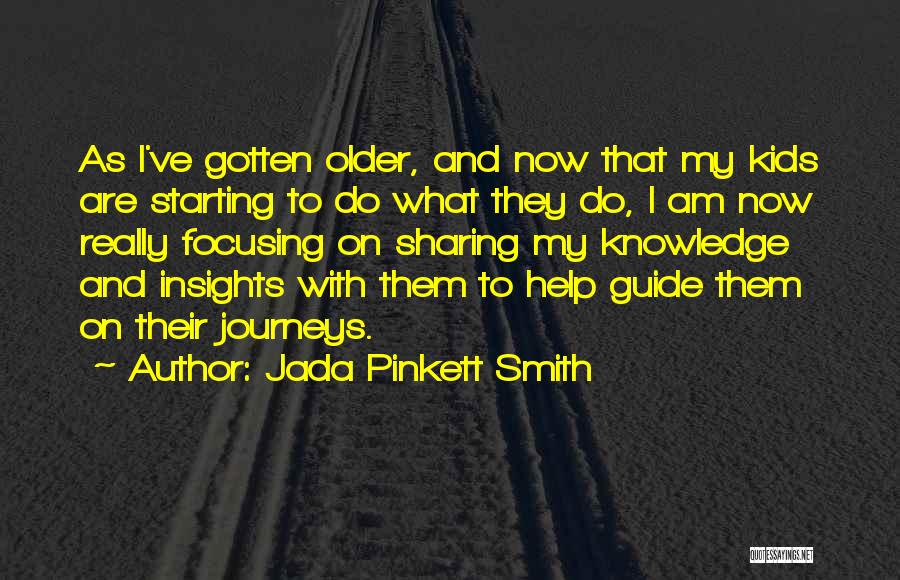 Jada Pinkett Smith Quotes: As I've Gotten Older, And Now That My Kids Are Starting To Do What They Do, I Am Now Really