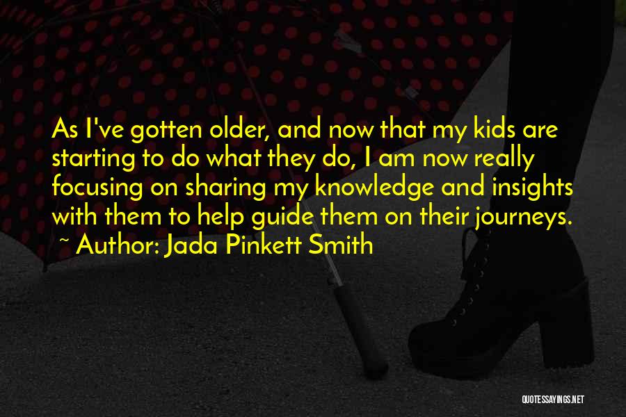 Jada Pinkett Smith Quotes: As I've Gotten Older, And Now That My Kids Are Starting To Do What They Do, I Am Now Really