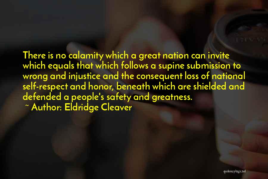 Eldridge Cleaver Quotes: There Is No Calamity Which A Great Nation Can Invite Which Equals That Which Follows A Supine Submission To Wrong