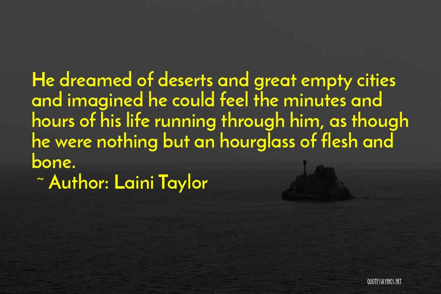 Laini Taylor Quotes: He Dreamed Of Deserts And Great Empty Cities And Imagined He Could Feel The Minutes And Hours Of His Life
