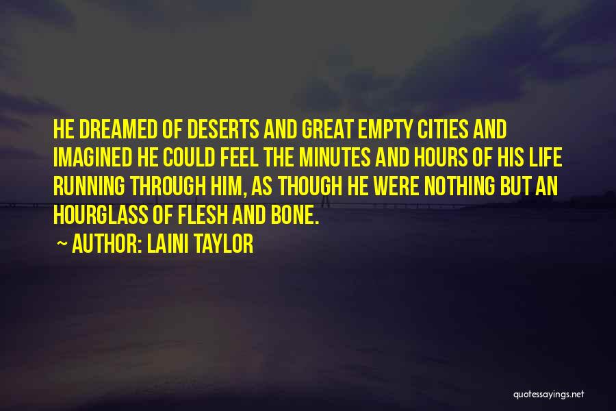 Laini Taylor Quotes: He Dreamed Of Deserts And Great Empty Cities And Imagined He Could Feel The Minutes And Hours Of His Life