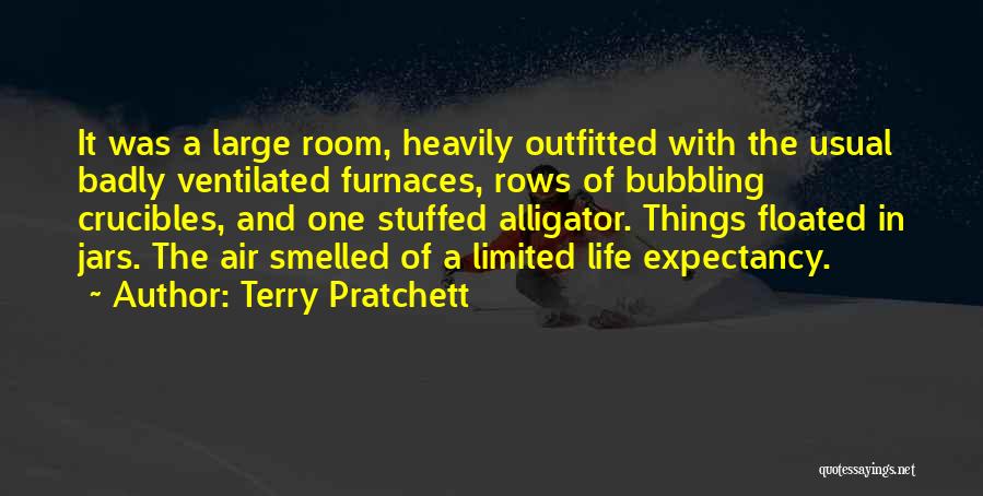 Terry Pratchett Quotes: It Was A Large Room, Heavily Outfitted With The Usual Badly Ventilated Furnaces, Rows Of Bubbling Crucibles, And One Stuffed