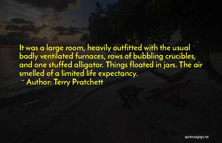 Terry Pratchett Quotes: It Was A Large Room, Heavily Outfitted With The Usual Badly Ventilated Furnaces, Rows Of Bubbling Crucibles, And One Stuffed