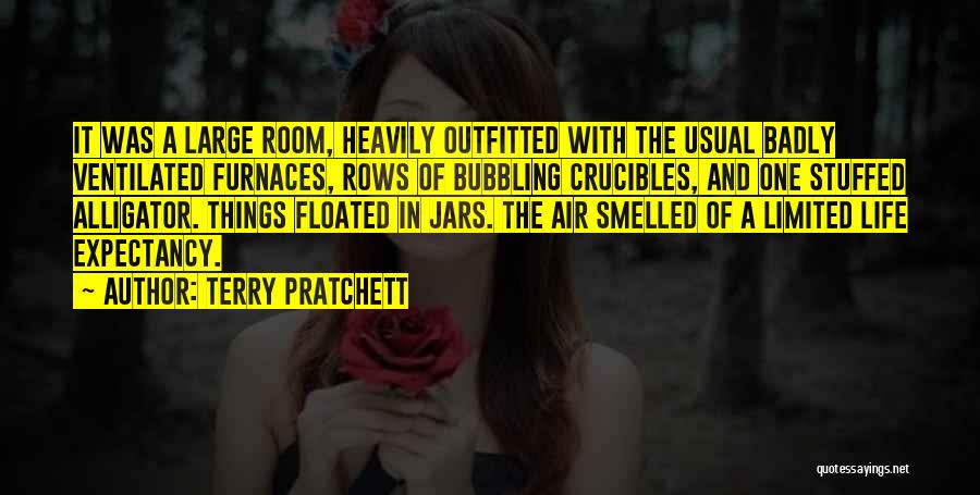 Terry Pratchett Quotes: It Was A Large Room, Heavily Outfitted With The Usual Badly Ventilated Furnaces, Rows Of Bubbling Crucibles, And One Stuffed