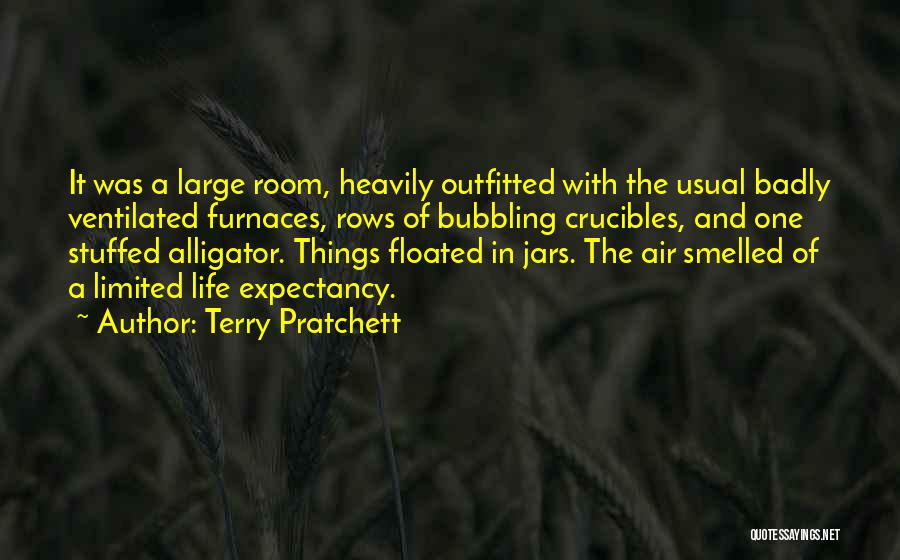 Terry Pratchett Quotes: It Was A Large Room, Heavily Outfitted With The Usual Badly Ventilated Furnaces, Rows Of Bubbling Crucibles, And One Stuffed