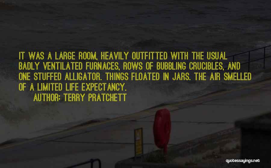 Terry Pratchett Quotes: It Was A Large Room, Heavily Outfitted With The Usual Badly Ventilated Furnaces, Rows Of Bubbling Crucibles, And One Stuffed