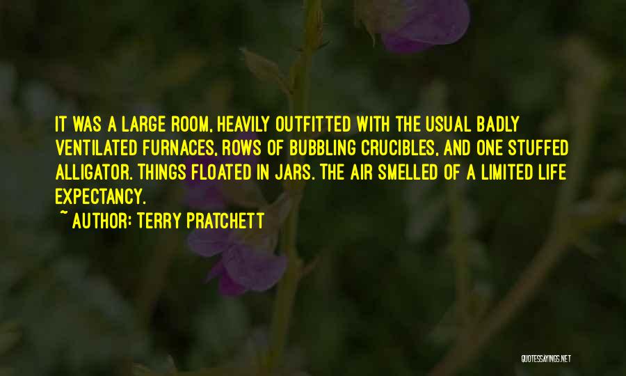 Terry Pratchett Quotes: It Was A Large Room, Heavily Outfitted With The Usual Badly Ventilated Furnaces, Rows Of Bubbling Crucibles, And One Stuffed