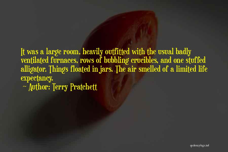 Terry Pratchett Quotes: It Was A Large Room, Heavily Outfitted With The Usual Badly Ventilated Furnaces, Rows Of Bubbling Crucibles, And One Stuffed