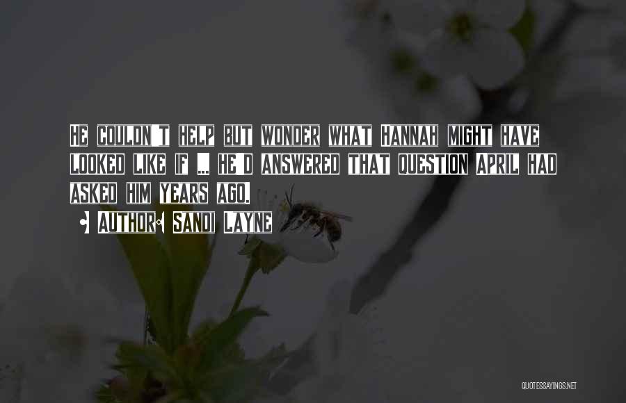 Sandi Layne Quotes: He Couldn't Help But Wonder What Hannah Might Have Looked Like If ... He'd Answered That Question April Had Asked