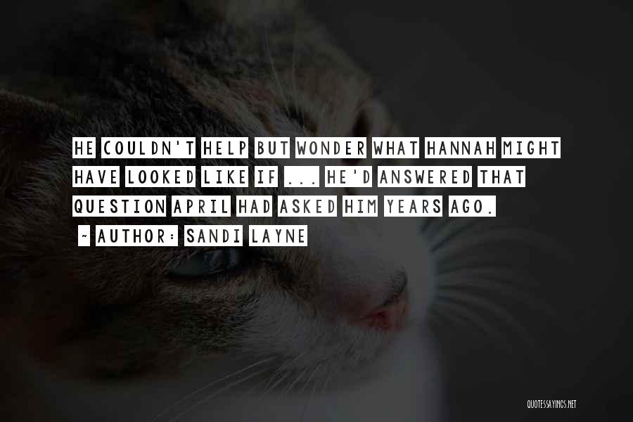 Sandi Layne Quotes: He Couldn't Help But Wonder What Hannah Might Have Looked Like If ... He'd Answered That Question April Had Asked