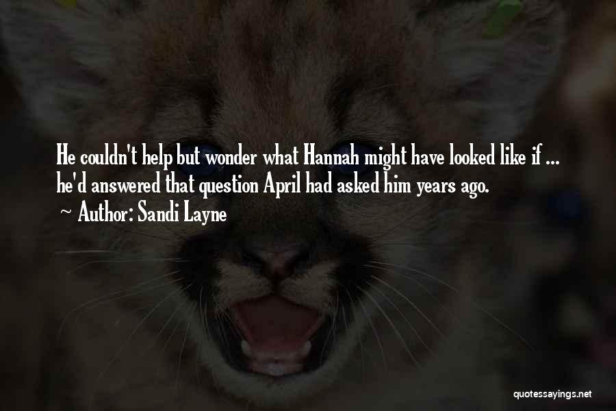 Sandi Layne Quotes: He Couldn't Help But Wonder What Hannah Might Have Looked Like If ... He'd Answered That Question April Had Asked