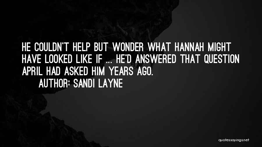 Sandi Layne Quotes: He Couldn't Help But Wonder What Hannah Might Have Looked Like If ... He'd Answered That Question April Had Asked