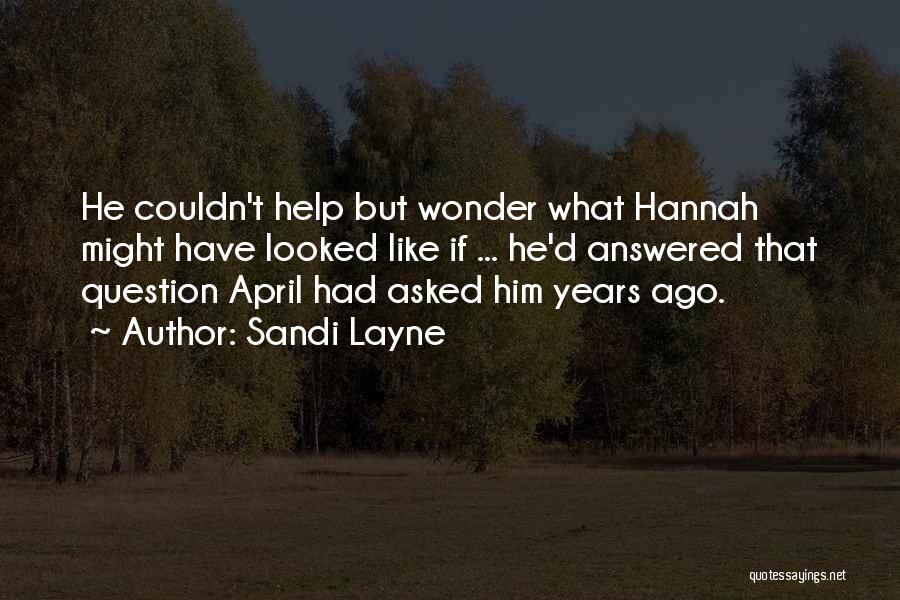 Sandi Layne Quotes: He Couldn't Help But Wonder What Hannah Might Have Looked Like If ... He'd Answered That Question April Had Asked