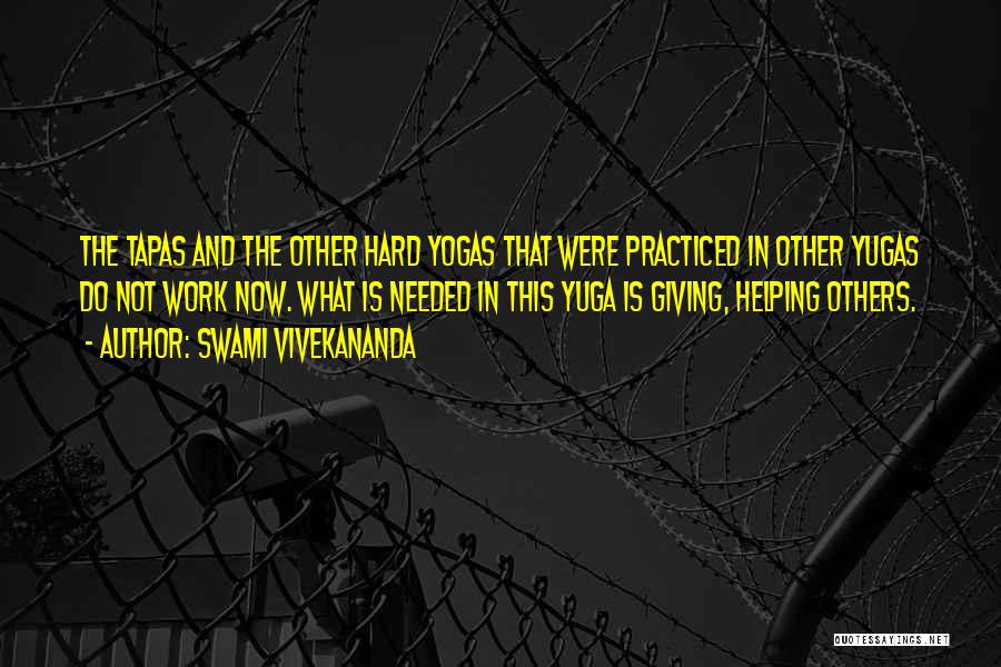 Swami Vivekananda Quotes: The Tapas And The Other Hard Yogas That Were Practiced In Other Yugas Do Not Work Now. What Is Needed