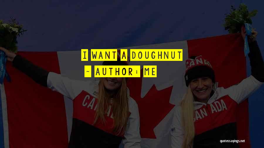 Me Quotes: I Want A Doughnut