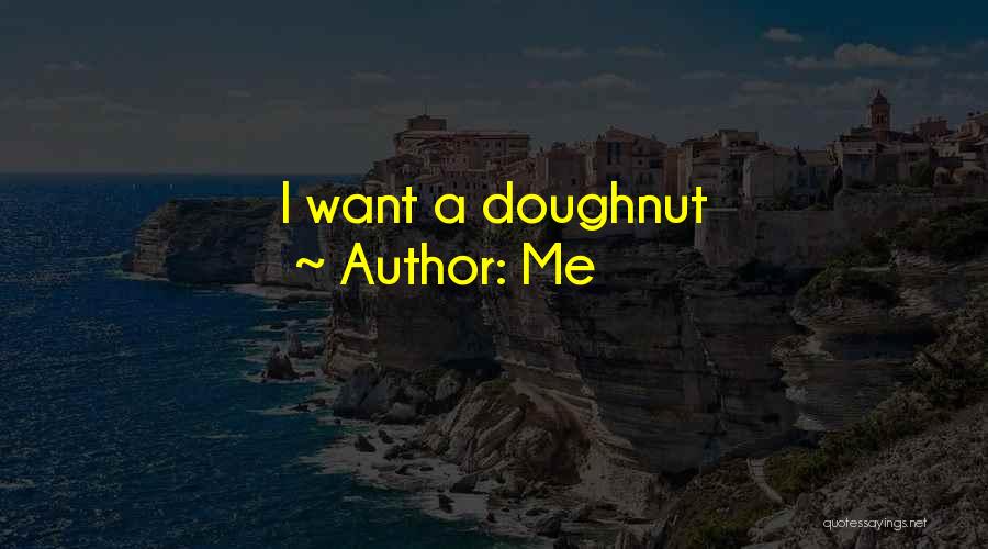 Me Quotes: I Want A Doughnut