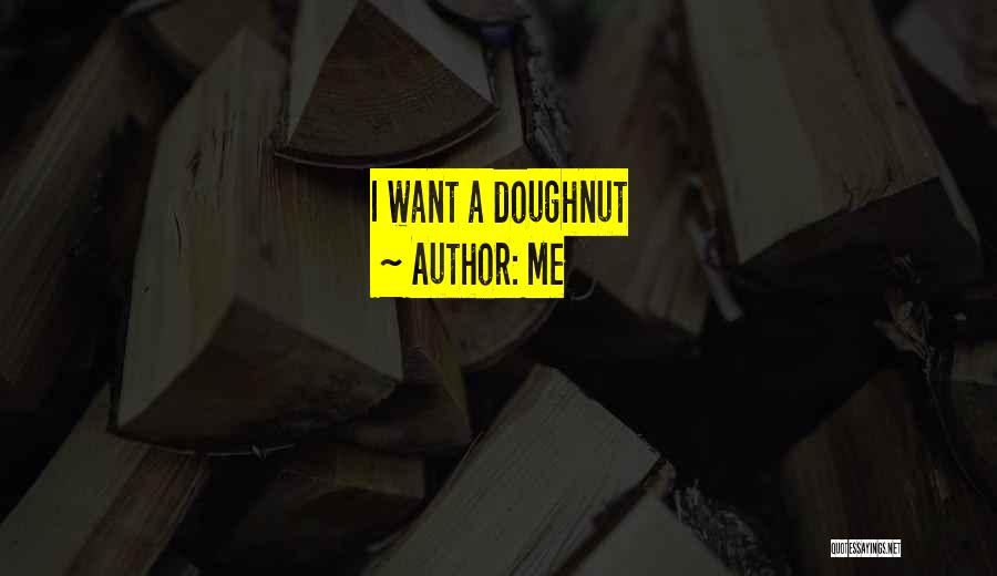 Me Quotes: I Want A Doughnut