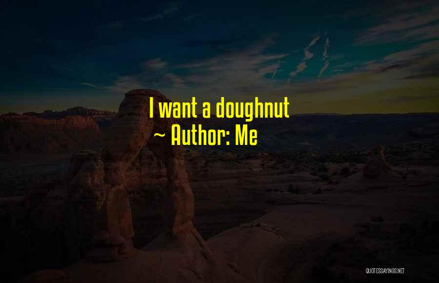 Me Quotes: I Want A Doughnut